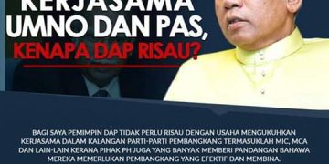 KERJASAMA UMNO DENGAN PAS, DAP TIDAK PERLU RISAU