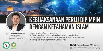 KEBIJAKSANAAN PERLU DIPIMPIN DENGAN KEFAHAMAN ISLAM