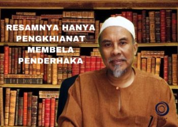 RESAMNYA HANYA PENGKHIANAT MEMBELA PENDERHAKA