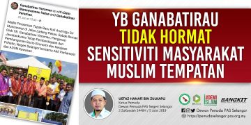 YB GANABATIRAU TIDAK HORMAT SENSITIVITI MASYARAKAT MUSLIM TEMPATAN