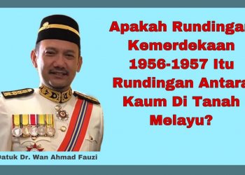 ADAKAH RUNDINGAN KEMERDEKAAN 1956-1957 ITU RUNDINGAN ANTARA KAUM DI TANAH MELAYU?