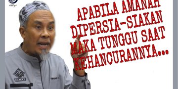 APABILA AMANAH DISIA-SIAKAN MAKA TUNGGU SAAT KEHANCURANNYA