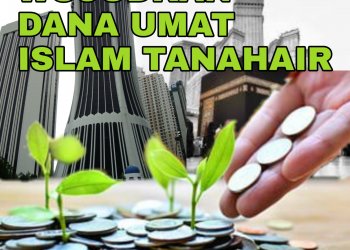 WUJUDKAN DANA UMAT ISLAM TANAHAIR,  AMBIL IKTIBAR DARI KEMELUT TABUNG HAJI