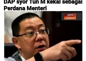 DI SEBALIK RAYUAN DAP AGAR MAHATHIR KEKAL SEBAGAI PERDANA MENTERI