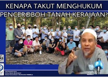 KENAPA TAKUT MENGHUKUM PENCEROBOH TANAH KERAJAAN?