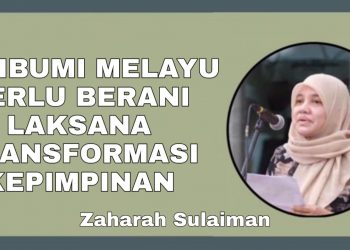 PERIBUMI MELAYU PERLU BERANI LAKSANA TRANSFORMASI KEPIMPINAN