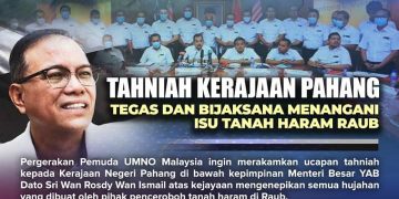 TAHNIAH KERAJAAN PAHANG TEGAS DAN BIJAKSANA MENANGANI ISU TANAH HARAM RAUB