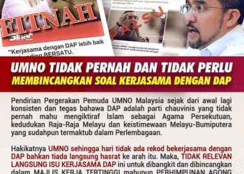 UMNO TIDAK PERNAH DAN TIDAK PERLU MEMBINCANGKAN SOAL KERJASAMA DENGAN DAP