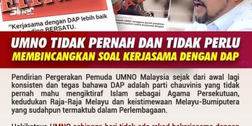 UMNO TIDAK PERNAH DAN TIDAK PERLU MEMBINCANGKAN SOAL KERJASAMA DENGAN DAP