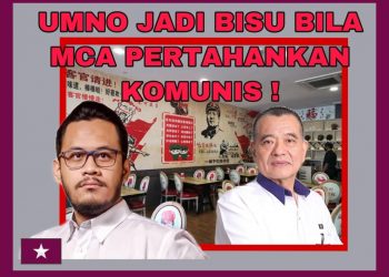 UMNO JADI BISU BILA MCA PERTAHAN KOMUNIS?