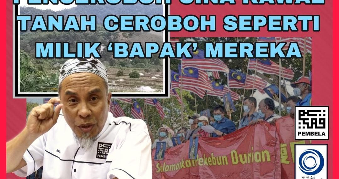 PENCEROBOH CINA KAWAL TANAH CEROBOH SEPERTI MILIK ‘BAPAK’ MEREKA