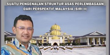 SUATU PENGENALAN STRUKTUR ASAS PERLEMBAGAAN DARI PERSPEKTIF MALAYSIA (SIRI II)