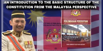 AN INTRODUCTION TO THE BASIC STRUCTURE OF THE CONSTITUTION FROM THE MALAYSIA PERSPECTIVE