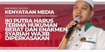 IKI PUTRA HARUS TERIMA HUKUMAN BERAT DAN ENAKMEN SYARIAH WAJIB DIPERKASAKAN
