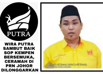 WIRA PUTRA SAMBUT BAIK SOP KEMPEN BERSEMUKA, CERAMAH DI PRN JOHOR DILONGGARKAN