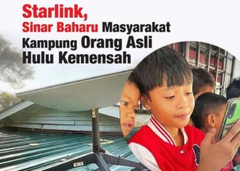 STARLINK: SINAR BAHARU BUAT MASYARAKAT ORANG ASLI HULU KEMENSAH