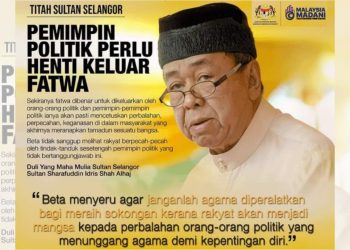 SULTAN SELANGOR TITAH PEMIMPIN POLITIK HENTI KELUAR FATWA SECARA TIDAK BERTANGGUNGJAWAB